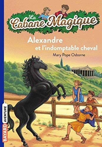 Alexandre et l'indomptable cheval : La cabane magique 44