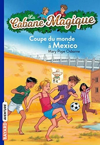 Coupe du monde à Mexico - La cabane magique - Tome 47